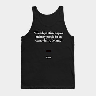 "Hardships often prepare ordinary people for an extraordinary destiny." - C.S. Lewis Inspirational Quote Tank Top